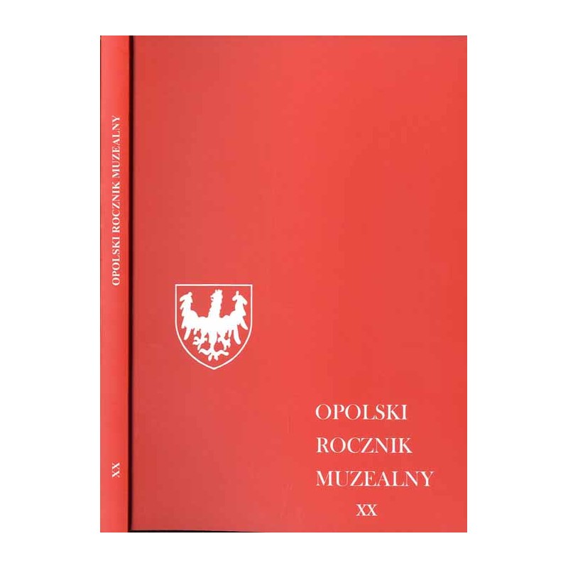 Opolski Rocznik Muzealny. T. 20 (2014) / "Książę Bolko I opolski (+1313) - postać, epoka, dziedzictwo". Materiały z ogólnopolski