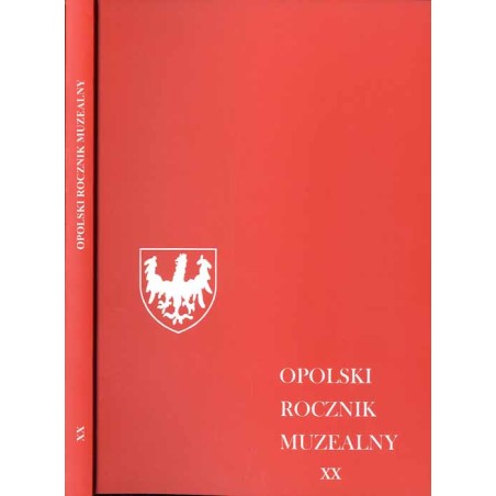 Opolski Rocznik Muzealny. T. 20 (2014) / "Książę Bolko I opolski (+1313) - postać, epoka, dziedzictwo". Materiały z ogólnopolski