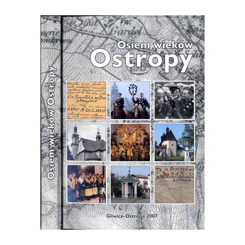 Osiem wieków Ostropy. Przeszłość osady, historia parafii, czasy obecne. Praca zbiorowa