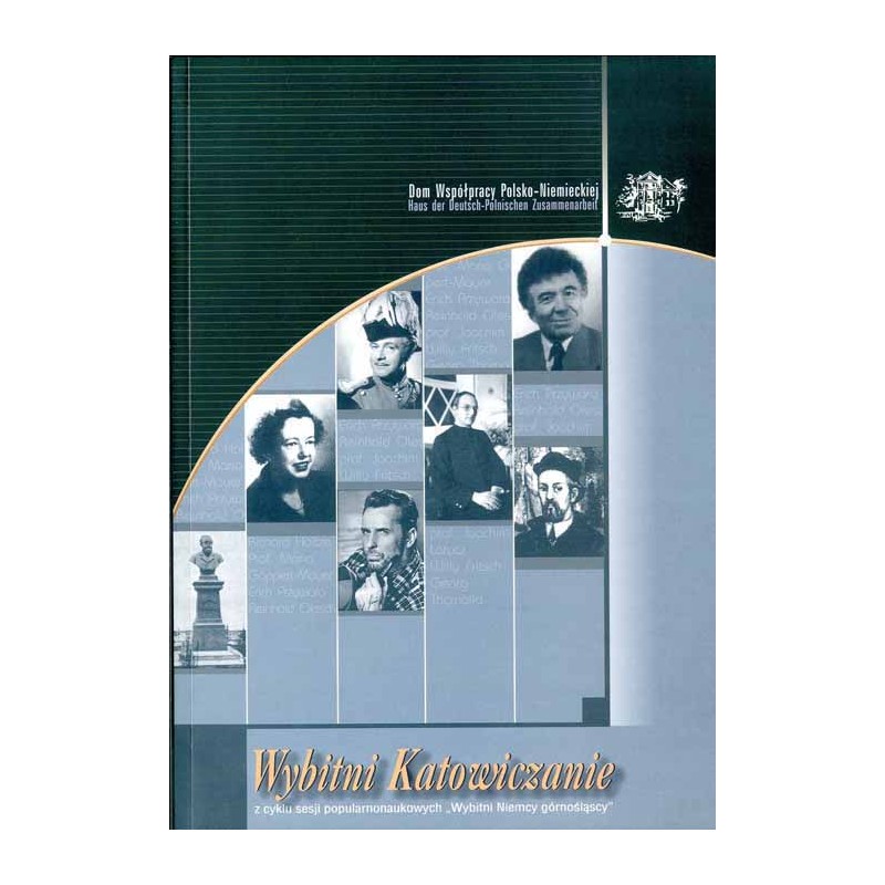 Wybitni katowiczanie. Publikacja pokonferencyjna / Słowo wstępne: Miasto rodzinne wielu / Richard Holtze jako twórca nowoczesnyc