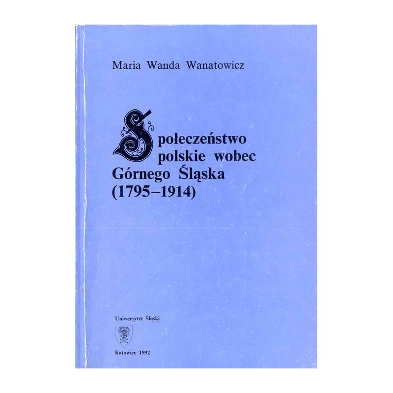 Społeczeństwo polskie wobec Górnego Śląska (1795-1914)
