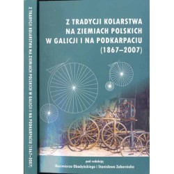 Z tradycji kolarstwa na ziemiach polskich w Galicji i na Podkarpaciu (1867-2007). W 140. rocznicę kolarstwa w Polsce