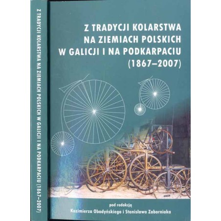 Z tradycji kolarstwa na ziemiach polskich w Galicji i na Podkarpaciu (1867-2007). W 140. rocznicę kolarstwa w Polsce