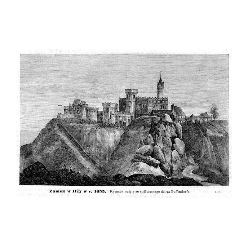 "Zamek w Iłży w r. 1655. Rysunek wzięty ze spółczesnego dzieła Puffendorfa. 606"