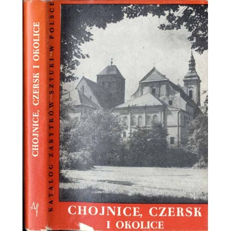 Katalog zabytków sztuki w Polsce. T. 11: Dawne województwo bydgoskie. Z. 5: Chojnice, Czersk i okolice