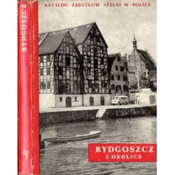 Katalog zabytków sztuki w Polsce. T. 11: Dawne województwo bydgoskie. Z. 3: Bydgoszcz i okolice