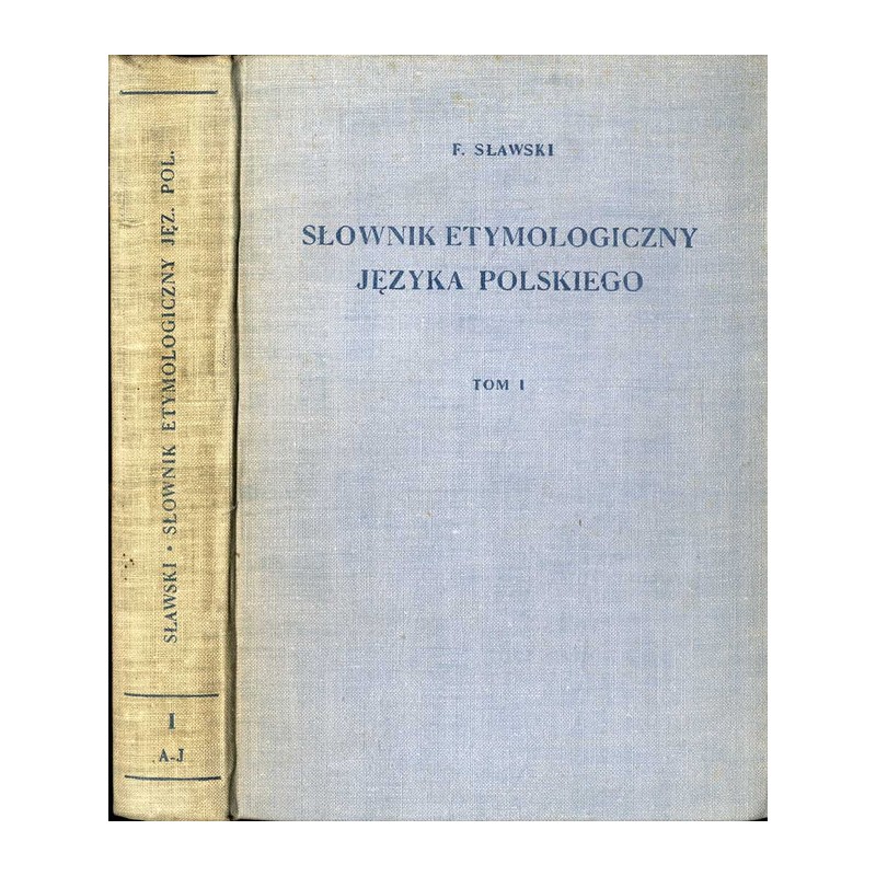 Słownik etymologiczny języka polskiego. T. 1: A-J