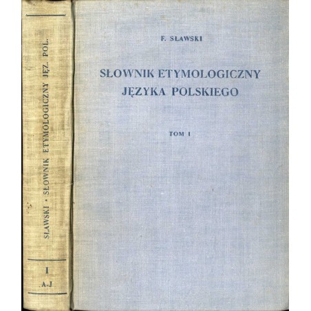 Słownik etymologiczny języka polskiego. T. 1: A-J
