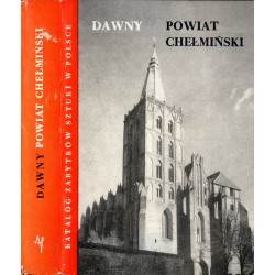 Katalog zabytków sztuki w Polsce. T. 11: Województwo bydgoskie. Z. 4: Dawny powiat chełmiński / Chełmno i powiat