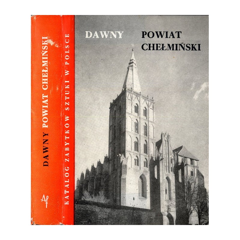 Katalog zabytków sztuki w Polsce. T. 11: Województwo bydgoskie. Z. 4: Dawny powiat chełmiński / Chełmno i powiat