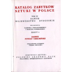 Katalog zabytków sztuki w Polsce. T. 11: Województwo bydgoskie. Z. 4: Dawny powiat chełmiński / Chełmno i powiat