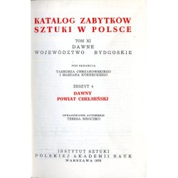 Katalog zabytków sztuki w Polsce. T. 11: Województwo bydgoskie. Z. 4: Dawny powiat chełmiński / Chełmno i powiat