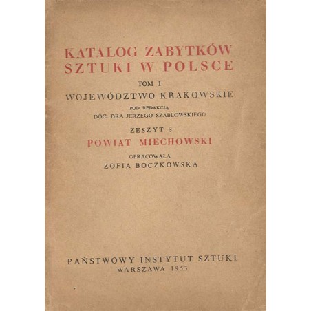 Katalog zabytków sztuki w Polsce. T. 1: Województwo krakowskie. Z. 8: Powiat miechowski / Miechów i powiat